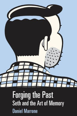 Forging The Past: Seth And The Art Of Memory (Great Comics Artists Series)