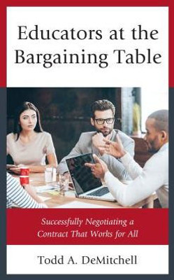 Educators At The Bargaining Table: Successfully Negotiating A Contract That Works For All