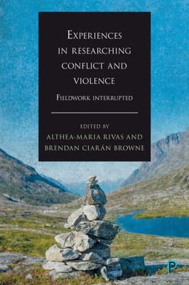 Experiences In Researching Conflict And Violence: Fieldwork Interrupted