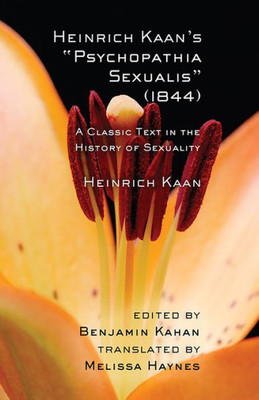 Heinrich Kaan'S "Psychopathia Sexualis" (1844): A Classic Text In The History Of Sexuality (Cornell Studies In The History Of Psychiatry)