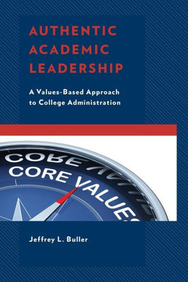 Authentic Academic Leadership: A Values-Based Approach To College Administration