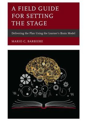 A Field Guide For Setting The Stage: Delivering The Plan Using The Learner'S Brain Model