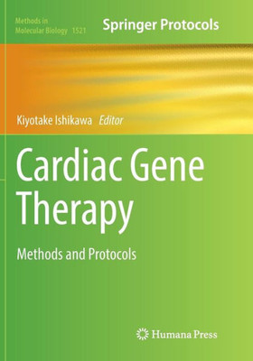 Cardiac Gene Therapy: Methods And Protocols (Methods In Molecular Biology, 1521)