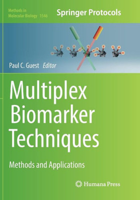 Multiplex Biomarker Techniques: Methods And Applications (Methods In Molecular Biology, 1546)