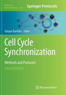 Cell Cycle Synchronization: Methods And Protocols (Methods In Molecular Biology, 1524)
