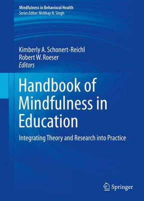 Handbook Of Mindfulness In Education: Integrating Theory And Research Into Practice (Mindfulness In Behavioral Health)