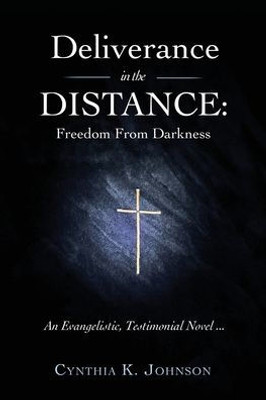 Deliverance In The Distance: Freedom From Darkness