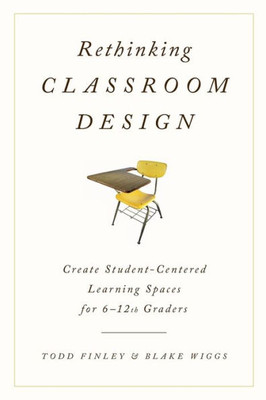 Rethinking Classroom Design: Create Student-Centered Learning Spaces For 6-12Th Graders