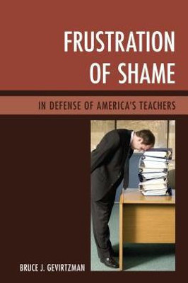Frustration Of Shame: In Defense Of America'S Teachers