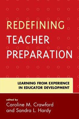 Redefining Teacher Preparation: Learning From Experience In Educator Development