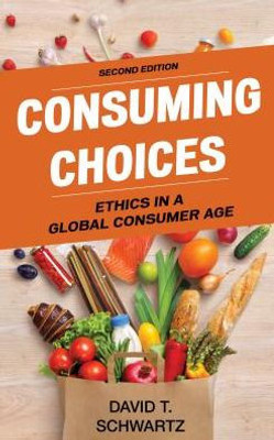 Consuming Choices: Ethics In A Global Consumer Age