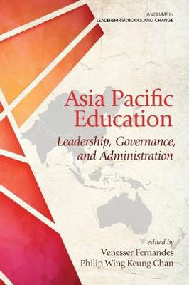 Asia Pacific Education: Leadership, Governance And Administration (Leadership, Schools, And Change)