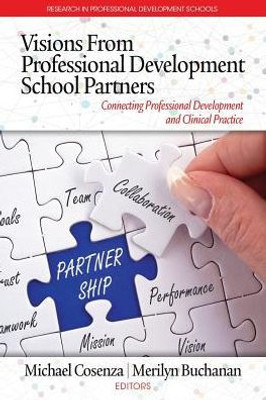 Visions From Professional Development School Partners: Connecting Professional Development And Clinical Practice (Research In Professional Development Schools)