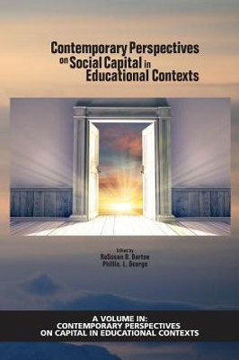 Contemporary Perspectives On Social Capital In Educational Contexts (Contemporary Perspectives On Capital In Educational Contexts)