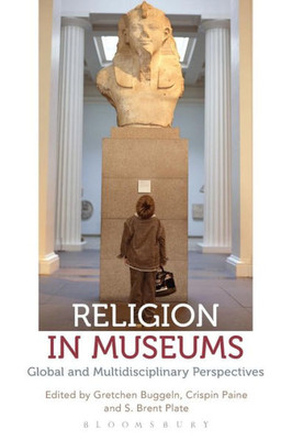 Religion In Museums: Global And Multidisciplinary Perspectives