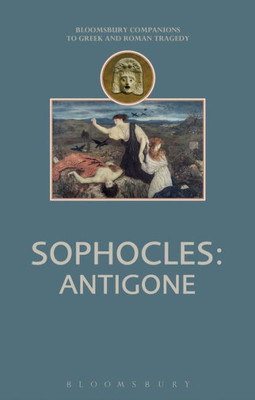 Sophocles: Antigone (Companions To Greek And Roman Tragedy)