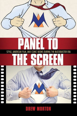 Panel To The Screen: Style, American Film, And Comic Books During The Blockbuster Era