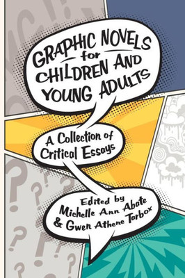 Graphic Novels For Children And Young Adults: A Collection Of Critical Essays (Children'S Literature Association Series)