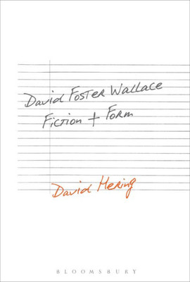 David Foster Wallace: Fiction And Form