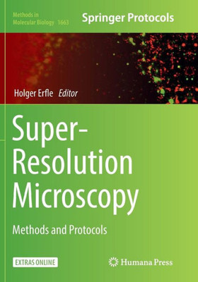 Super-Resolution Microscopy: Methods And Protocols (Methods In Molecular Biology, 1663)