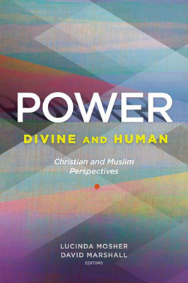 Power: Divine And Human: Christian And Muslim Perspectives