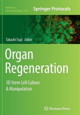 Organ Regeneration: 3D Stem Cell Culture & Manipulation (Methods In Molecular Biology, 1597)