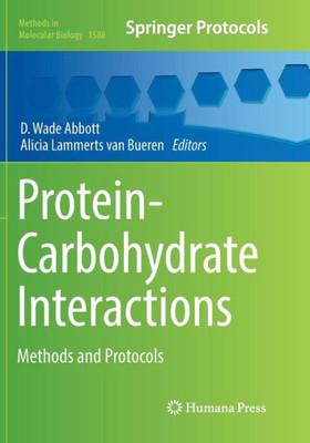 Protein-Carbohydrate Interactions: Methods And Protocols (Methods In Molecular Biology, 1588)