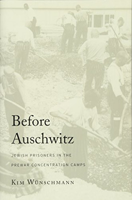 Before Auschwitz: Jewish Prisoners in the Prewar Concentration Camps