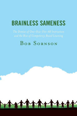 Brainless Sameness: The Demise Of One-Size-Fits-All Instruction And The Rise Of Competency Based Learning