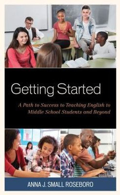 Getting Started: A Path To Success To Teaching English To Middle School Students And Beyond