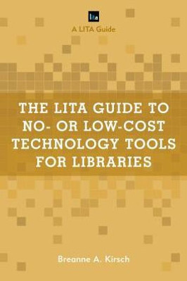 The Lita Guide To No- Or Low-Cost Technology Tools For Libraries (Lita Guides)