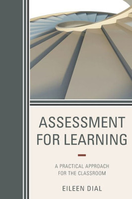 Assessment For Learning: A Practical Approach For The Classroom
