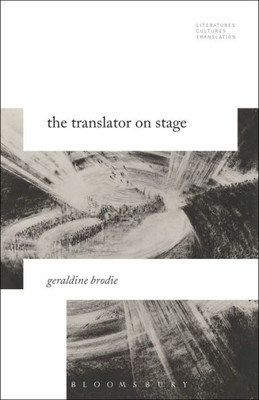 The Translator On Stage (Literatures, Cultures, Translation)