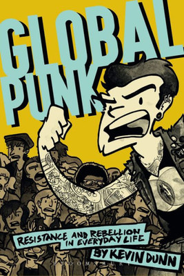 Global Punk: Resistance And Rebellion In Everyday Life