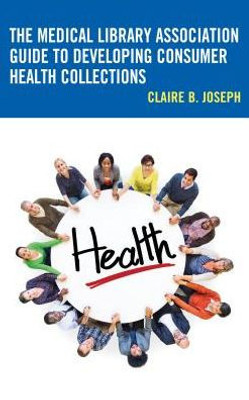 The Medical Library Association Guide To Developing Consumer Health Collections (Medical Library Association Books Series)