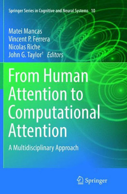 From Human Attention To Computational Attention: A Multidisciplinary Approach (Springer Series In Cognitive And Neural Systems, 10)