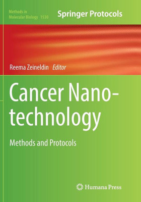 Cancer Nanotechnology: Methods And Protocols (Methods In Molecular Biology, 1530)