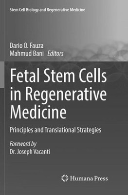 Fetal Stem Cells In Regenerative Medicine: Principles And Translational Strategies (Stem Cell Biology And Regenerative Medicine)