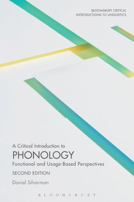 A Critical Introduction To Phonology: Functional And Usage-Based Perspectives (Bloomsbury Critical Introductions To Linguistics)