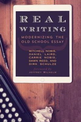 Real Writing: Modernizing The Old School Essay