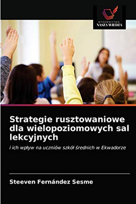 Strategie rusztowaniowe dla wielopoziomowych sal lekcyjnych: i ich wpływ na uczniów szkół średnich w Ekwadorze (Polish Edition)