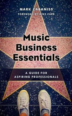 Music Business Essentials: A Guide For Aspiring Professionals