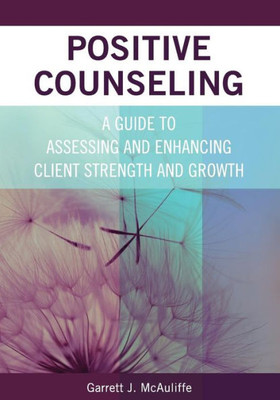 Positive Counseling: A Guide To Assessing And Enhancing Client Strength And Growth