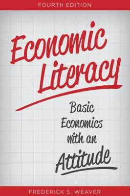 Economic Literacy: Basic Economics With An Attitude