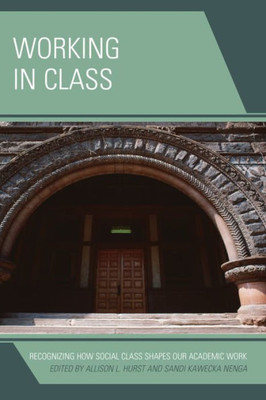 Working In Class: Recognizing How Social Class Shapes Our Academic Work