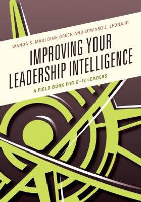 Improving Your Leadership Intelligence: A Field Book For K-12 Leaders