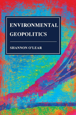 Environmental Geopolitics (Human Geography In The Twenty-First Century: Issues And Applications)
