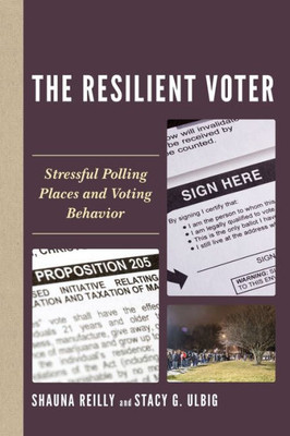 The Resilient Voter: Stressful Polling Places And Voting Behavior (Voting, Elections, And The Political Process)
