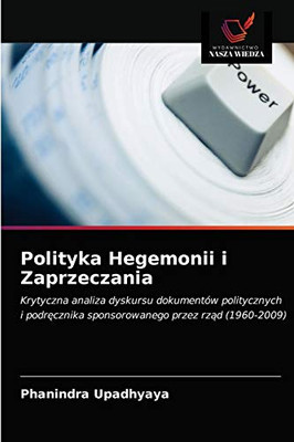 Polityka Hegemonii i Zaprzeczania: Krytyczna analiza dyskursu dokumentów politycznych i podręcznika sponsorowanego przez rząd (1960-2009) (Polish Edition)