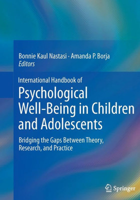 International Handbook Of Psychological Well-Being In Children And Adolescents: Bridging The Gaps Between Theory, Research, And Practice